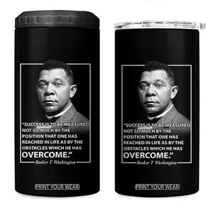 Booker Taliaferro Washington 4 in 1 Can Cooler Tumbler Success Is To Be Measured Not So Much By The Position That One Has Reached TS11 One Size: 16 oz Black Print Your Wear