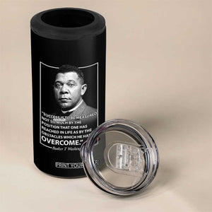 Booker Taliaferro Washington 4 in 1 Can Cooler Tumbler Success Is To Be Measured Not So Much By The Position That One Has Reached TS11 Print Your Wear