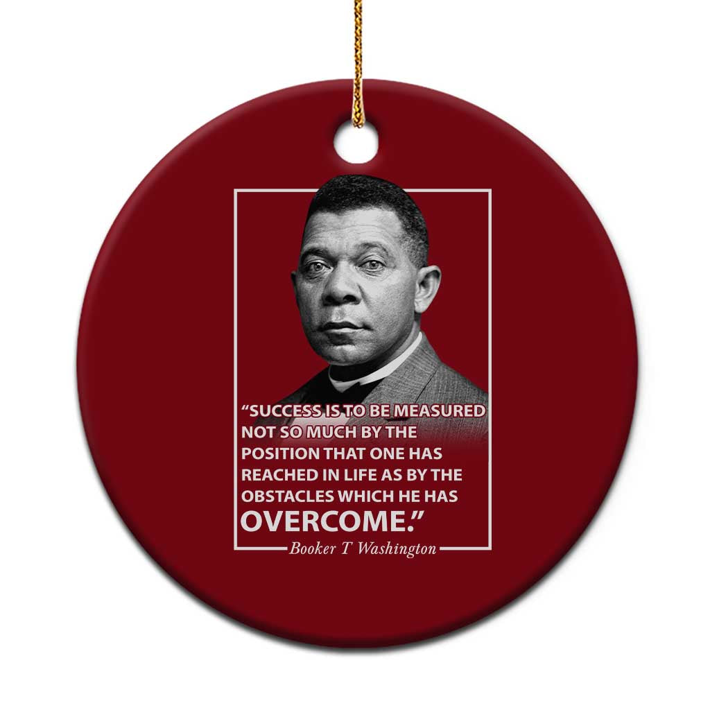Booker Taliaferro Washington Ceramic Ornament Success Is To Be Measured Not So Much By The Position That One Has Reached TS11 1pc Red Print Your Wear