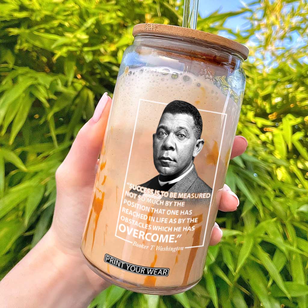 Booker Taliaferro Washington Glass Can Success Is To Be Measured Not So Much By The Position That One Has Reached TS11 Black Print Your Wear
