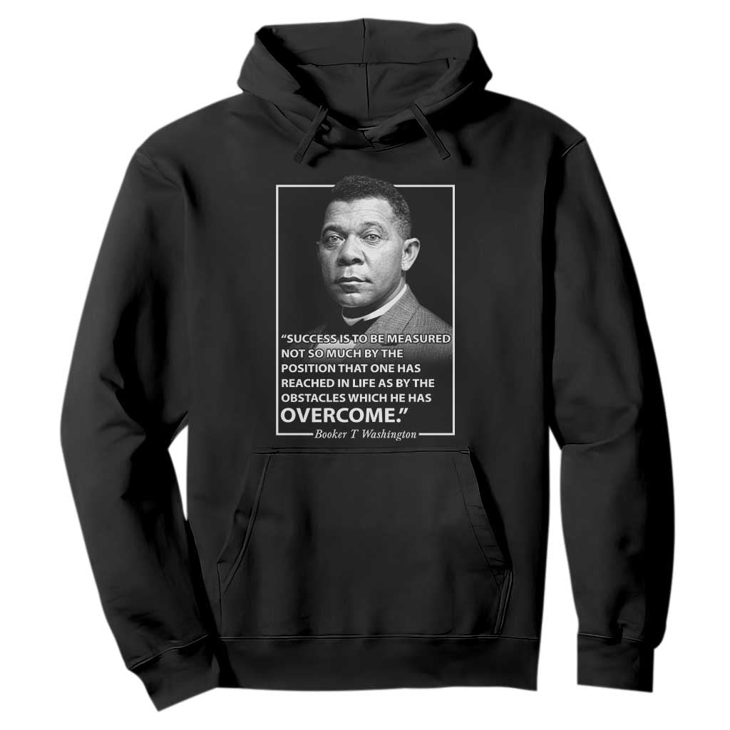 Booker Taliaferro Washington Hoodie Success Is To Be Measured Not So Much By The Position That One Has Reached TS11 Black Print Your Wear