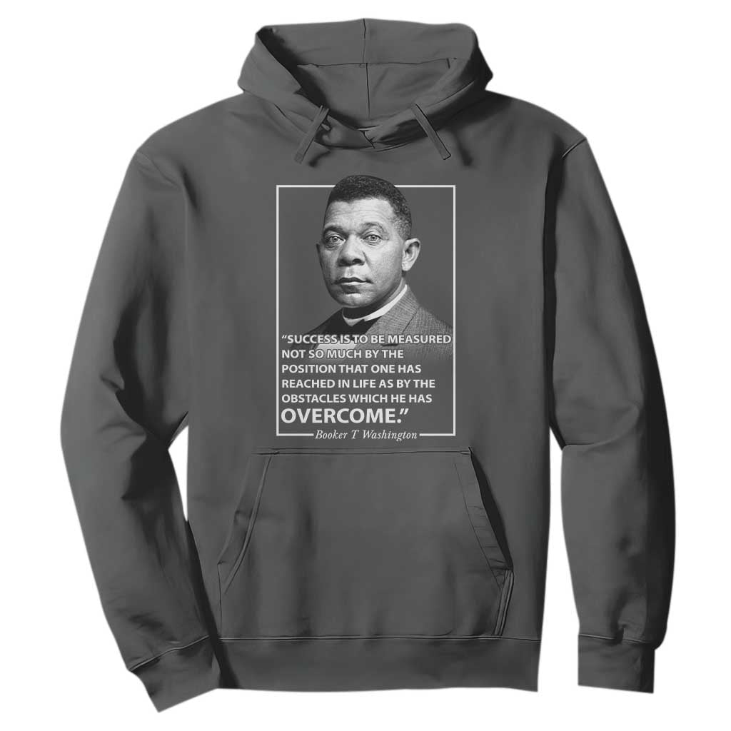 Booker Taliaferro Washington Hoodie Success Is To Be Measured Not So Much By The Position That One Has Reached TS11 Dark Heather Print Your Wear