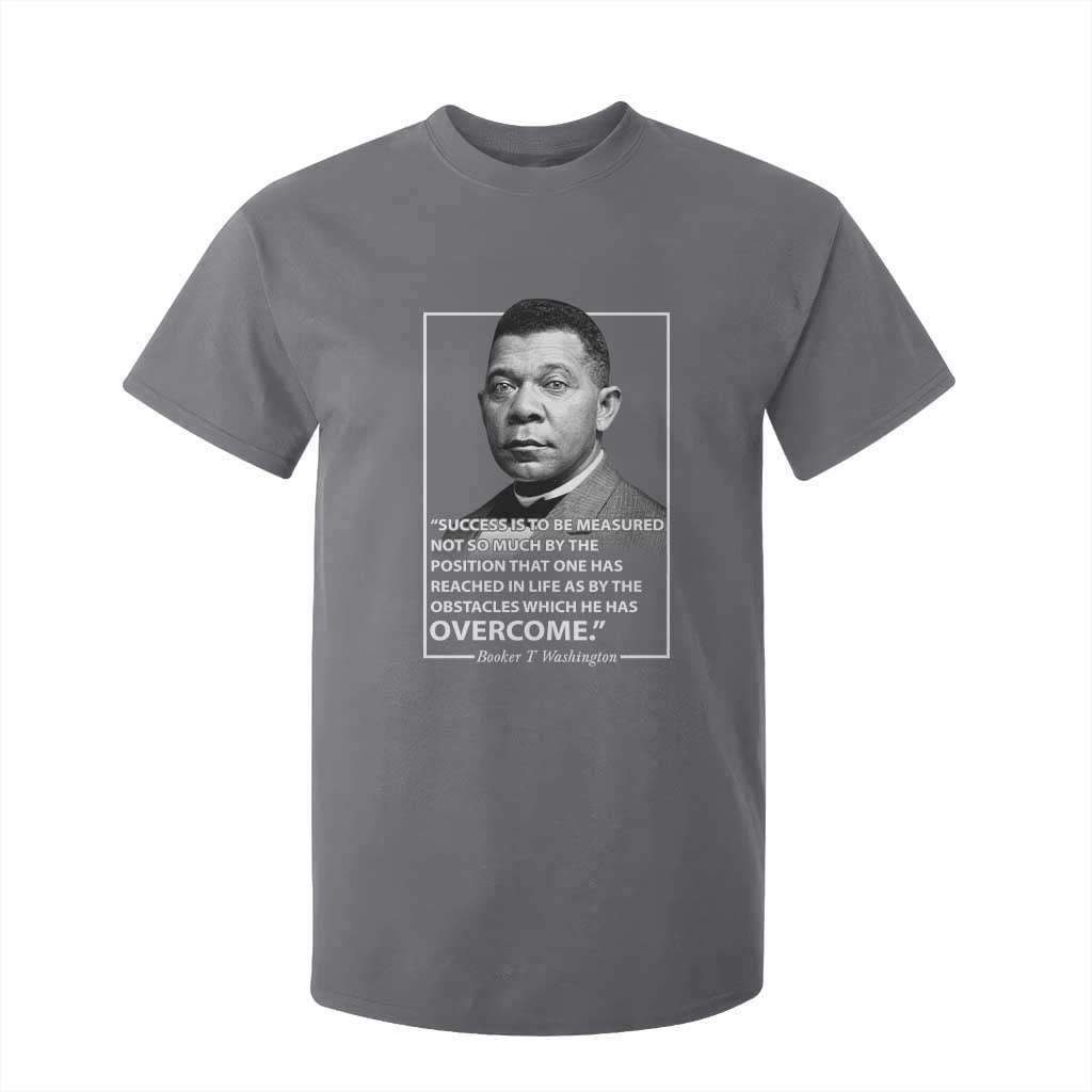 Booker Taliaferro Washington T Shirt For Kid Success Is To Be Measured Not So Much By The Position That One Has Reached TS11 Charcoal Print Your Wear