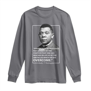 Booker Taliaferro Washington Long Sleeve Shirt Success Is To Be Measured Not So Much By The Position That One Has Reached TS11 Charcoal Print Your Wear