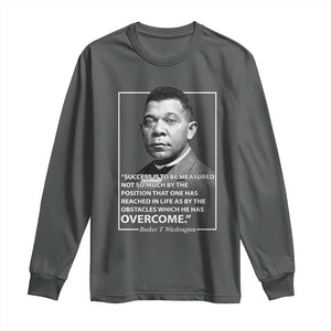 Booker Taliaferro Washington Long Sleeve Shirt Success Is To Be Measured Not So Much By The Position That One Has Reached TS11 Dark Heather Print Your Wear