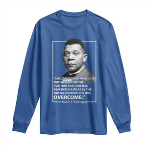 Booker Taliaferro Washington Long Sleeve Shirt Success Is To Be Measured Not So Much By The Position That One Has Reached TS11 Royal Blue Print Your Wear