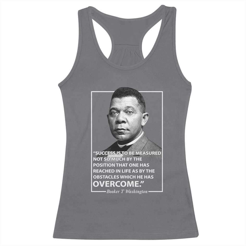 Booker Taliaferro Washington Racerback Tank Top Success Is To Be Measured Not So Much By The Position That One Has Reached TS11 Charcoal Print Your Wear