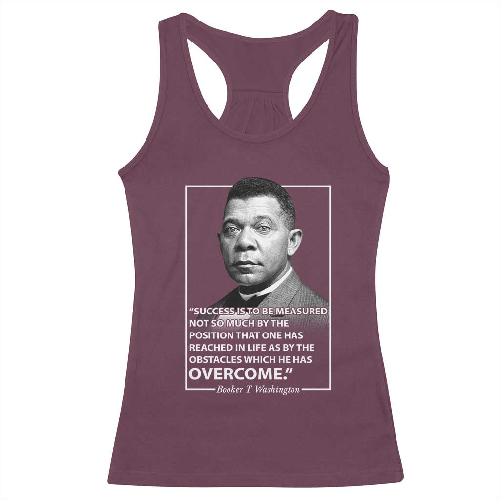 Booker Taliaferro Washington Racerback Tank Top Success Is To Be Measured Not So Much By The Position That One Has Reached TS11 Maroon Print Your Wear