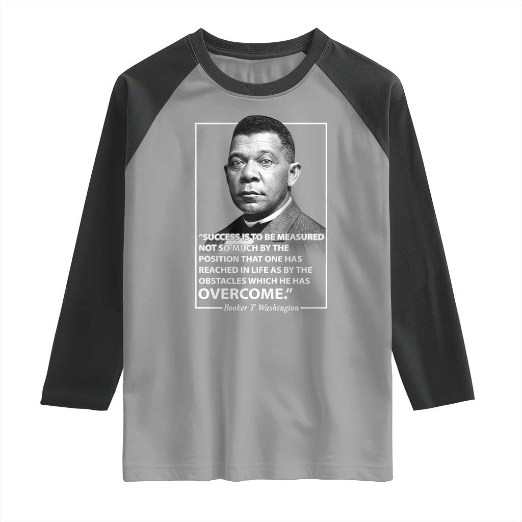 Booker Taliaferro Washington Raglan Shirt Success Is To Be Measured Not So Much By The Position That One Has Reached TS11 Sport Gray Black Print Your Wear
