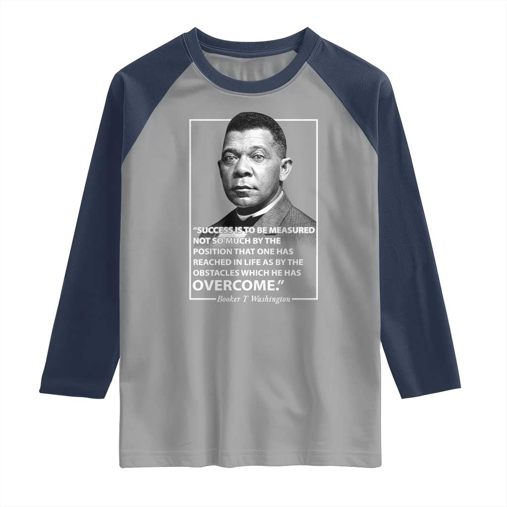Booker Taliaferro Washington Raglan Shirt Success Is To Be Measured Not So Much By The Position That One Has Reached TS11 Sport Gray Navy Print Your Wear