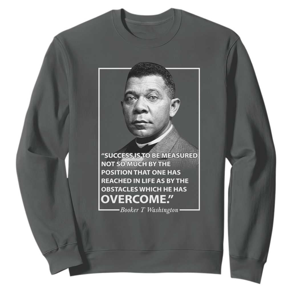 Booker Taliaferro Washington Sweatshirt Success Is To Be Measured Not So Much By The Position That One Has Reached TS11 Dark Heather Print Your Wear