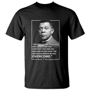 Booker Taliaferro Washington T Shirt Success Is To Be Measured Not So Much By The Position That One Has Reached TS11 Black Print Your Wear