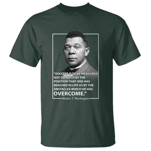 Booker Taliaferro Washington T Shirt Success Is To Be Measured Not So Much By The Position That One Has Reached TS11 Dark Forest Green Print Your Wear