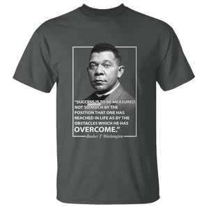 Booker Taliaferro Washington T Shirt Success Is To Be Measured Not So Much By The Position That One Has Reached TS11 Dark Heather Print Your Wear