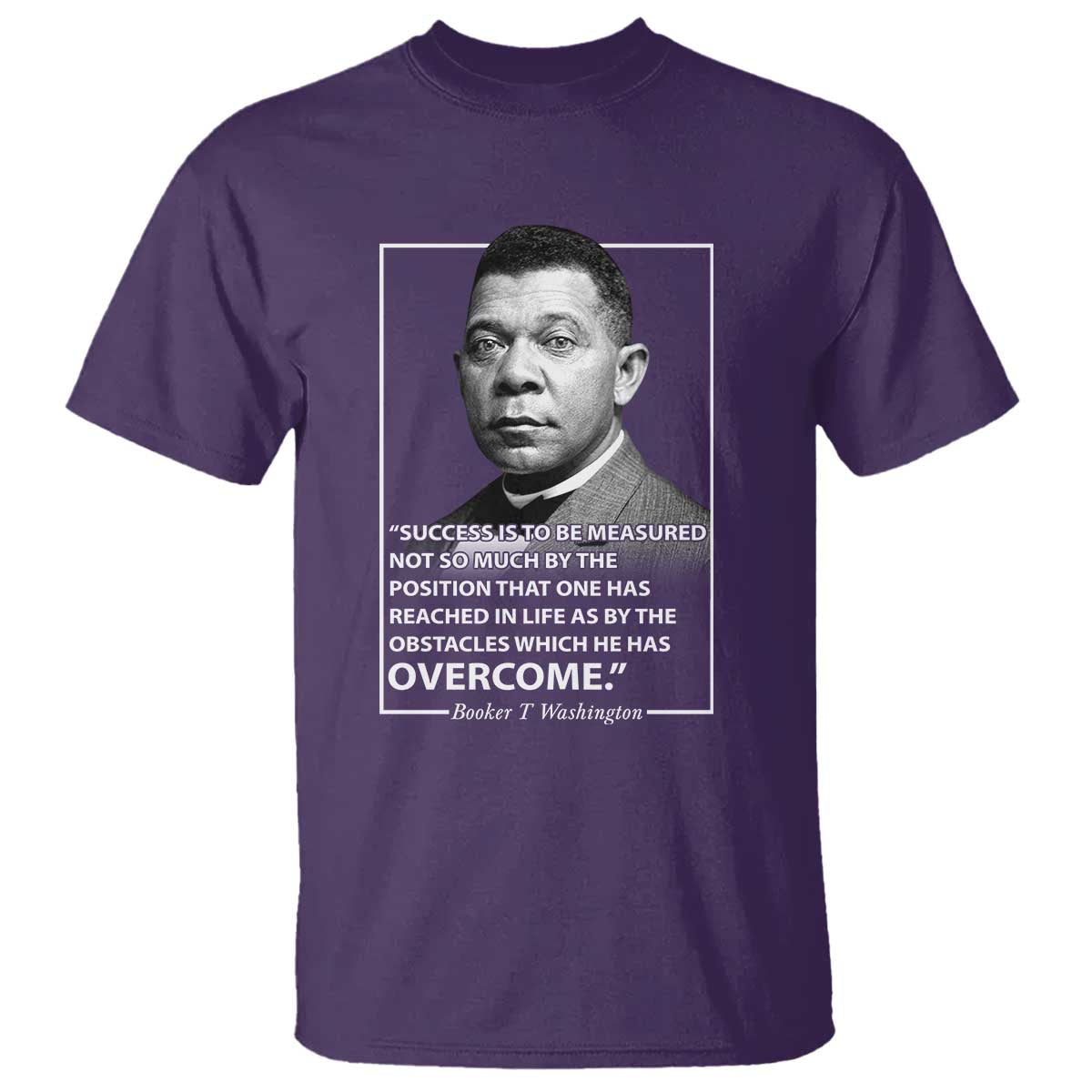 Booker Taliaferro Washington T Shirt Success Is To Be Measured Not So Much By The Position That One Has Reached TS11 Purple Print Your Wear