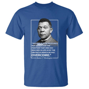Booker Taliaferro Washington T Shirt Success Is To Be Measured Not So Much By The Position That One Has Reached TS11 Royal Blue Print Your Wear