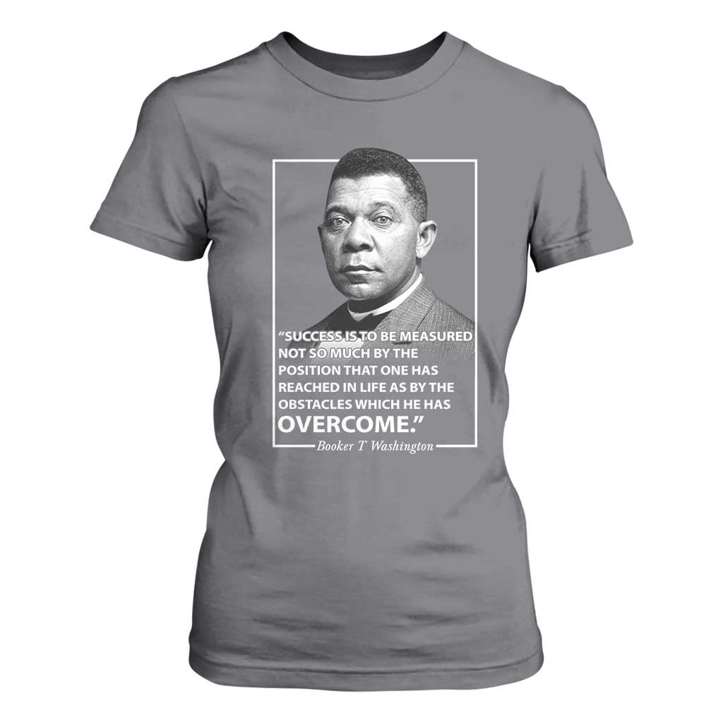 Booker Taliaferro Washington T Shirt For Women Success Is To Be Measured Not So Much By The Position That One Has Reached TS11 Charcoal Print Your Wear