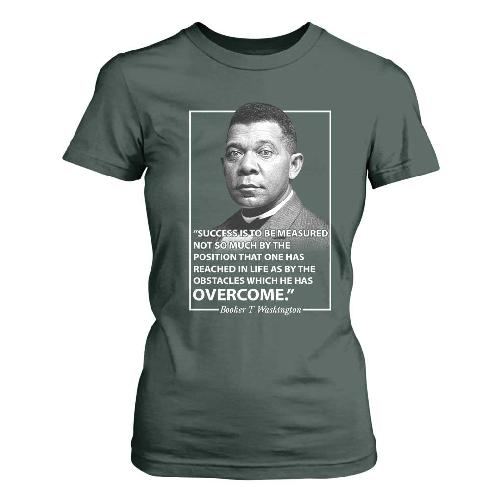 Booker Taliaferro Washington T Shirt For Women Success Is To Be Measured Not So Much By The Position That One Has Reached TS11 Dark Forest Green Print Your Wear