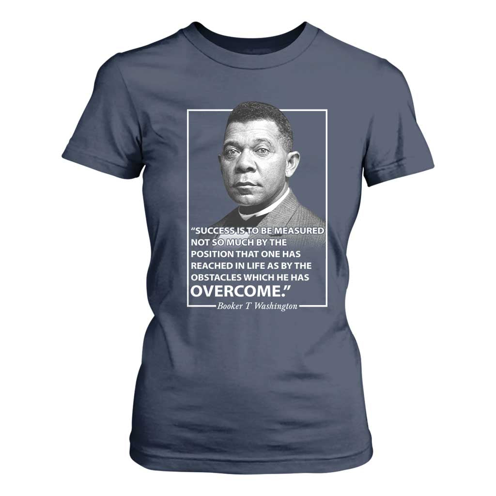 Booker Taliaferro Washington T Shirt For Women Success Is To Be Measured Not So Much By The Position That One Has Reached TS11 Navy Print Your Wear