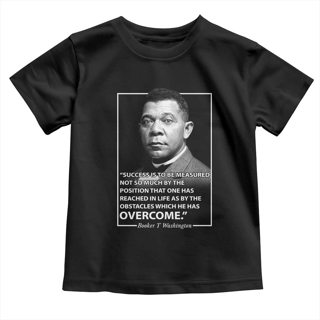 Booker Taliaferro Washington Toddler T Shirt Success Is To Be Measured Not So Much By The Position That One Has Reached TS11 Black Print Your Wear