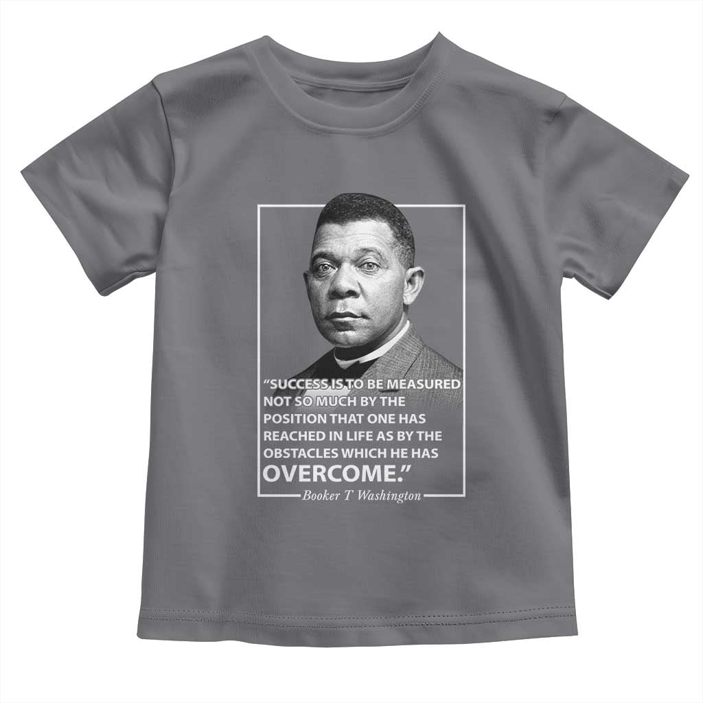 Booker Taliaferro Washington Toddler T Shirt Success Is To Be Measured Not So Much By The Position That One Has Reached TS11 Charcoal Print Your Wear