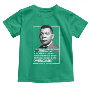 Booker Taliaferro Washington Toddler T Shirt Success Is To Be Measured Not So Much By The Position That One Has Reached TS11 Irish Green Print Your Wear