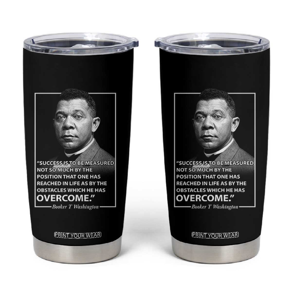Booker Taliaferro Washington Tumbler Cup Success Is To Be Measured Not So Much By The Position That One Has Reached TS11 Black Print Your Wear