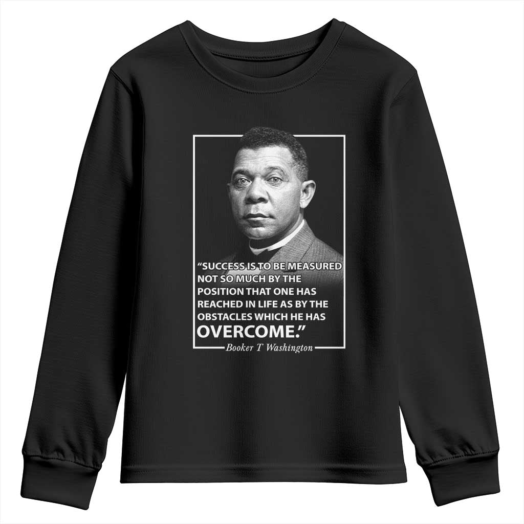 Booker Taliaferro Washington Youth Sweatshirt Success Is To Be Measured Not So Much By The Position That One Has Reached TS11 Black Print Your Wear