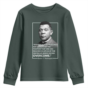 Booker Taliaferro Washington Youth Sweatshirt Success Is To Be Measured Not So Much By The Position That One Has Reached TS11 Dark Forest Green Print Your Wear