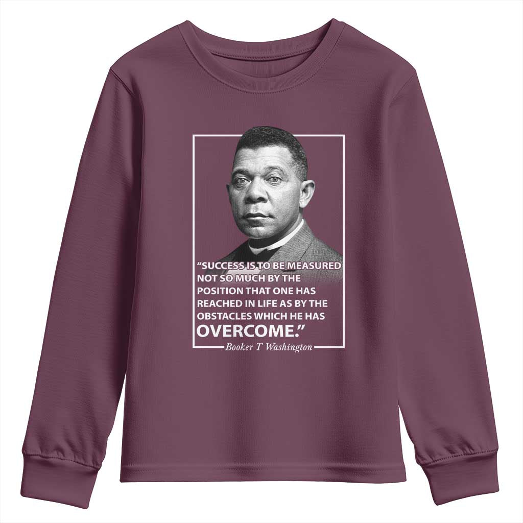 Booker Taliaferro Washington Youth Sweatshirt Success Is To Be Measured Not So Much By The Position That One Has Reached TS11 Maroon Print Your Wear