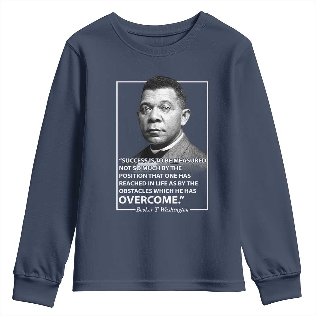 Booker Taliaferro Washington Youth Sweatshirt Success Is To Be Measured Not So Much By The Position That One Has Reached TS11 Navy Print Your Wear