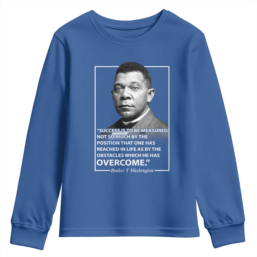 Booker Taliaferro Washington Youth Sweatshirt Success Is To Be Measured Not So Much By The Position That One Has Reached TS11 Royal Blue Print Your Wear