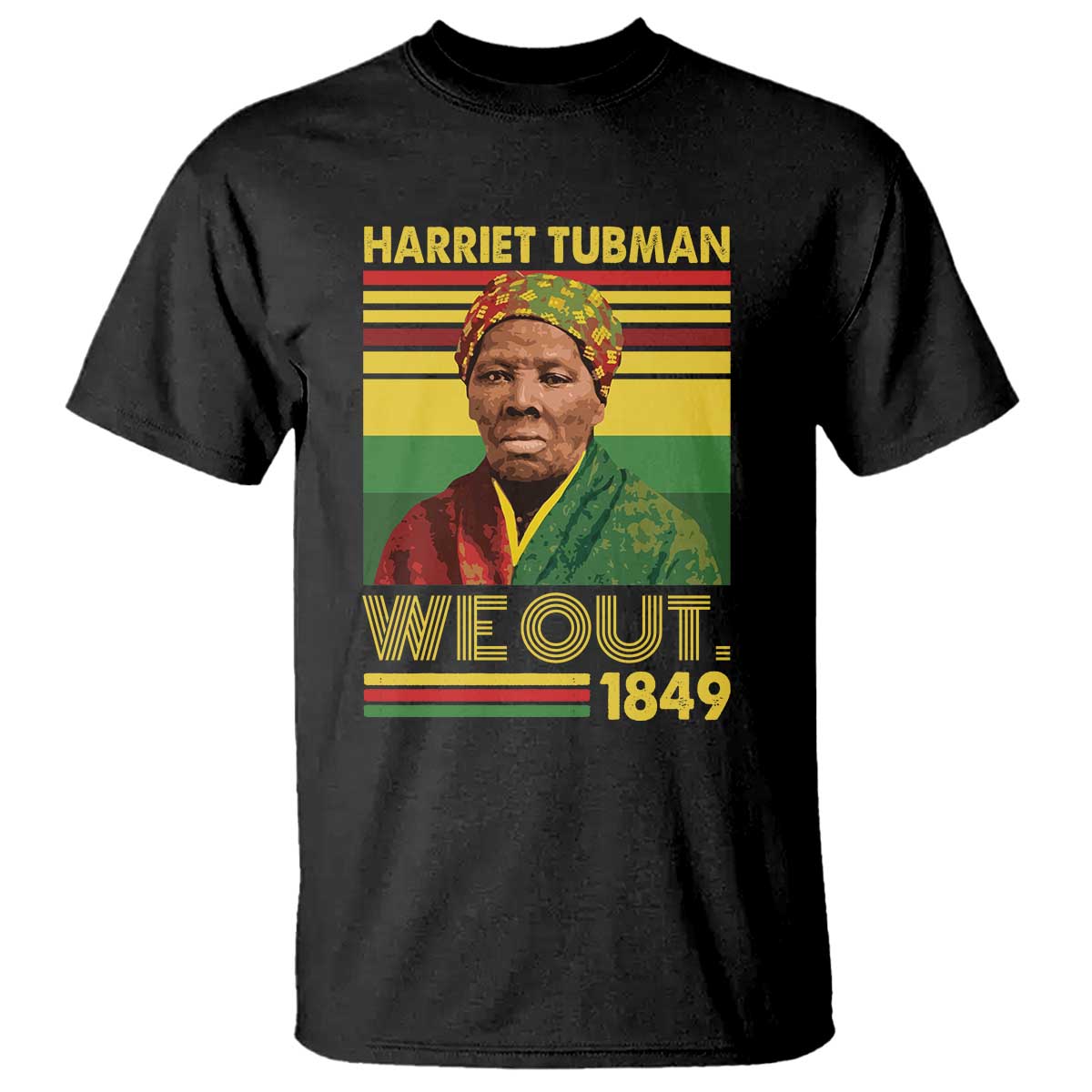 Harriet Tubman T Shirt We Out 1849 African American History TS11 Black Print Your Wear