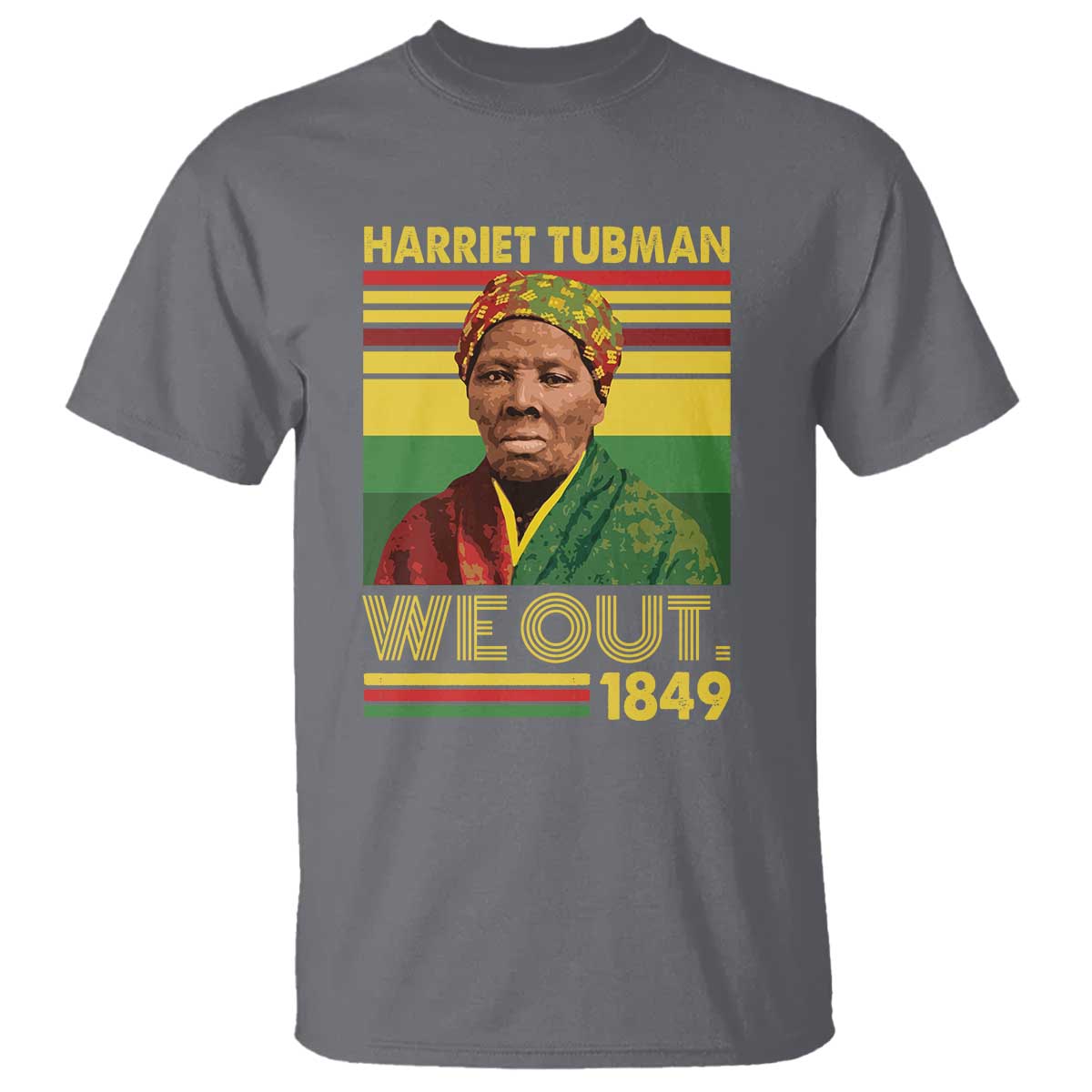 Harriet Tubman T Shirt We Out 1849 African American History TS11 Charcoal Print Your Wear