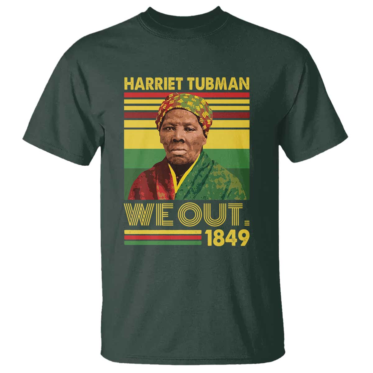 Harriet Tubman T Shirt We Out 1849 African American History TS11 Dark Forest Green Print Your Wear
