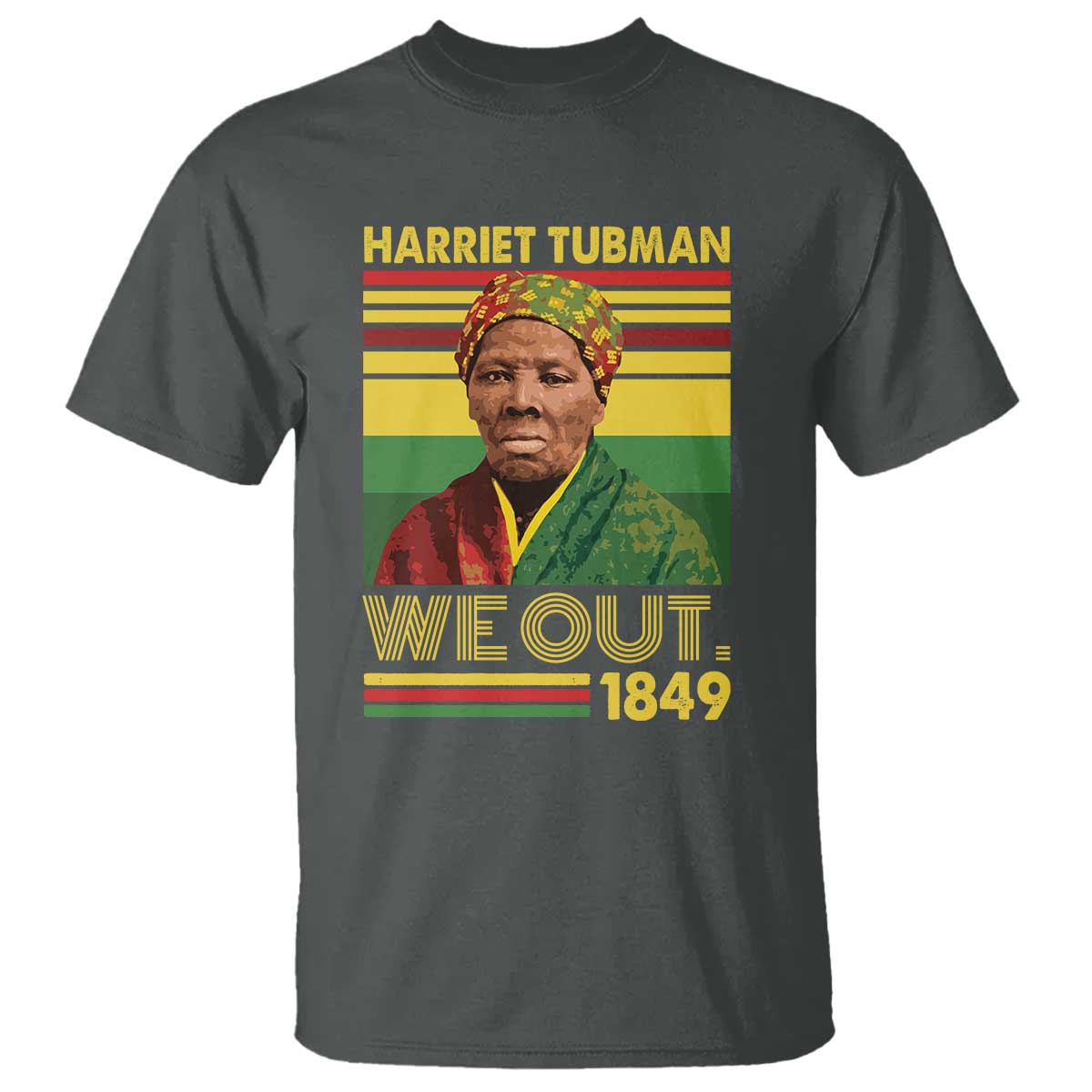 Harriet Tubman T Shirt We Out 1849 African American History TS11 Dark Heather Print Your Wear
