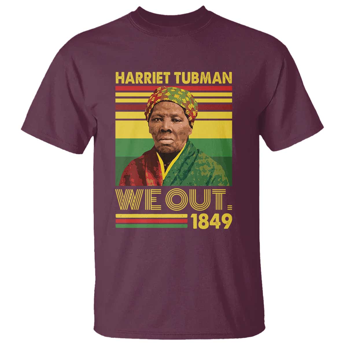 Harriet Tubman T Shirt We Out 1849 African American History TS11 Maroon Print Your Wear