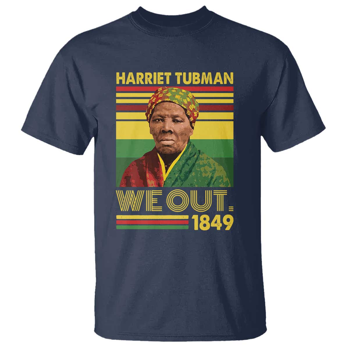 Harriet Tubman T Shirt We Out 1849 African American History TS11 Navy Print Your Wear
