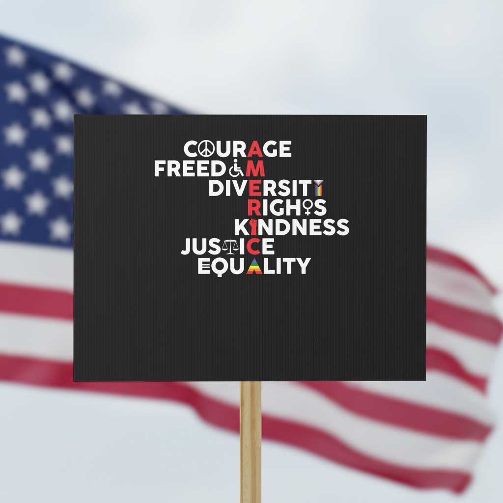 America Courage Freedom Diversity Rights Friendship Justice Protest Sign TS11 Horizontal 18" × 24" Black Print Your Wear