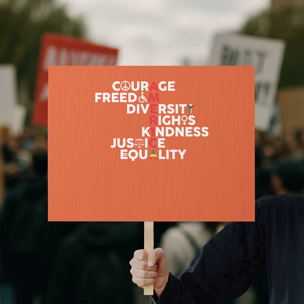 America Courage Freedom Diversity Rights Friendship Justice Protest Sign TS11 Horizontal 18" × 24" Orange Print Your Wear