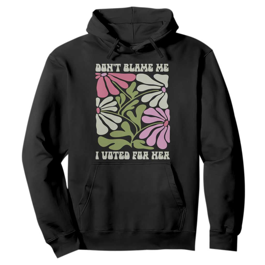 Funny Don't Blame Me I Voted For Her Hoodie Kamala Harris Supporter Political Retro Flowers TS11 Black Print Your Wear