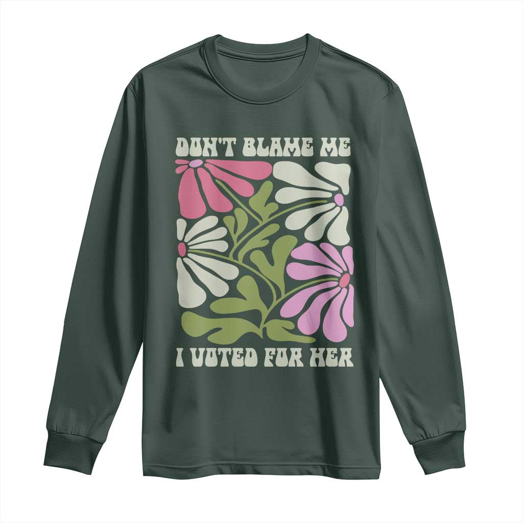 Funny Don't Blame Me I Voted For Her Long Sleeve Shirt Kamala Harris Supporter Political Retro Flowers TS11 Dark Forest Green Print Your Wear