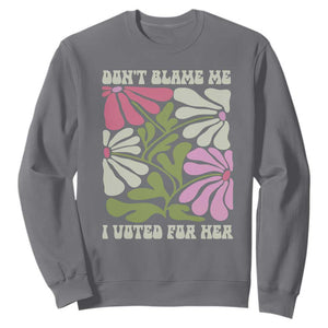 Funny Don't Blame Me I Voted For Her Sweatshirt Kamala Harris Supporter Political Retro Flowers TS11 Charcoal Print Your Wear