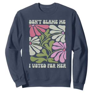 Funny Don't Blame Me I Voted For Her Sweatshirt Kamala Harris Supporter Political Retro Flowers TS11 Navy Print Your Wear
