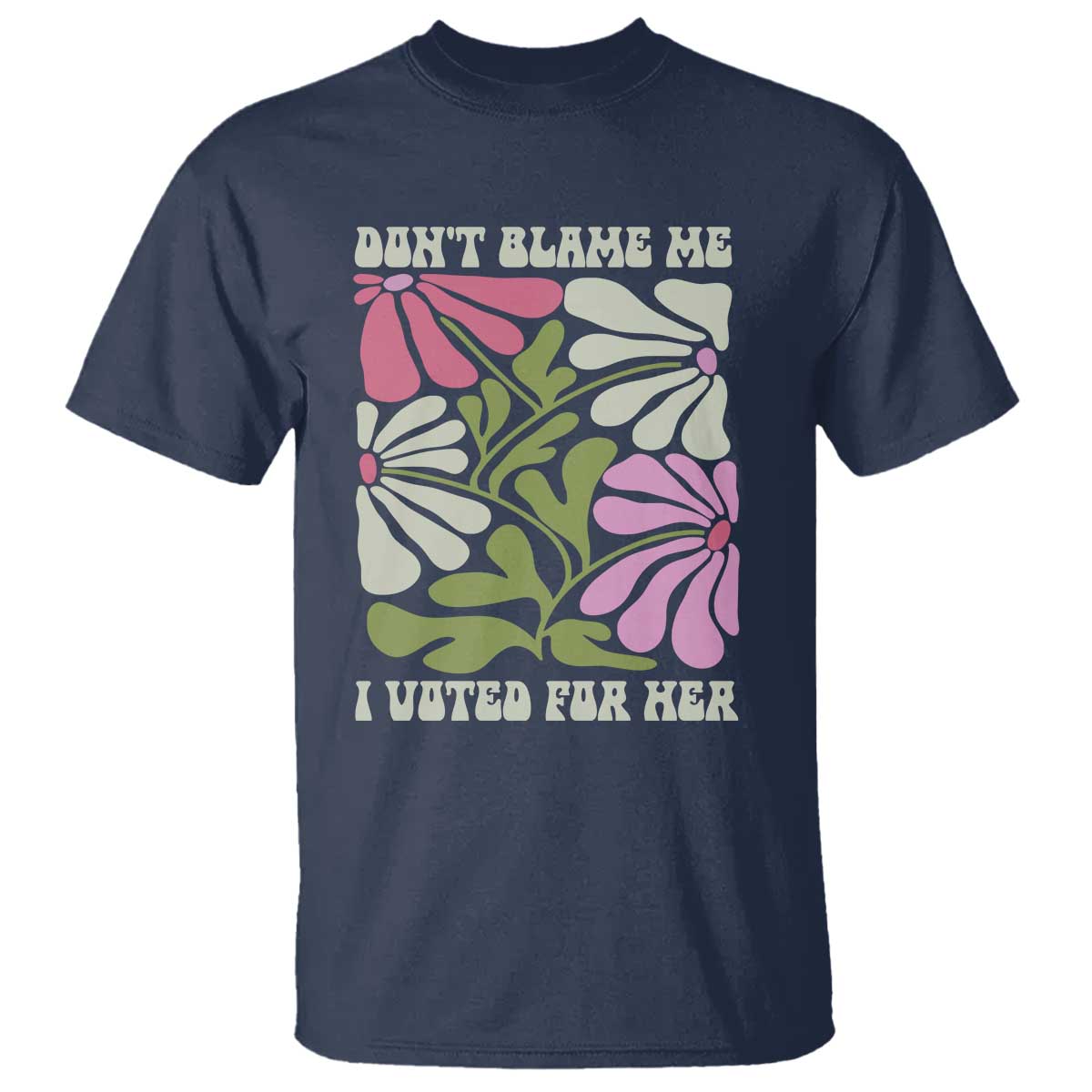 Funny Don't Blame Me I Voted For Her T Shirt Kamala Harris Supporter Political Retro Flowers TS11 Navy Print Your Wear