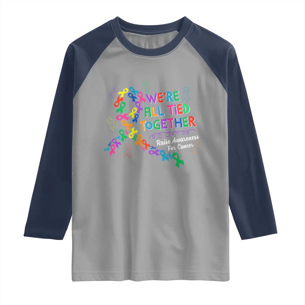 All Cancer Awareness Raglan Shirt We're All Tied Together Raise Awareness For Cancer Ribbons TS11 Sport Gray Navy Print Your Wear