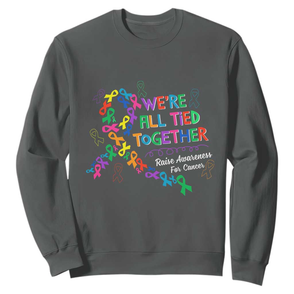 All Cancer Awareness Sweatshirt We're All Tied Together Raise Awareness For Cancer Ribbons TS11 Dark Heather Print Your Wear