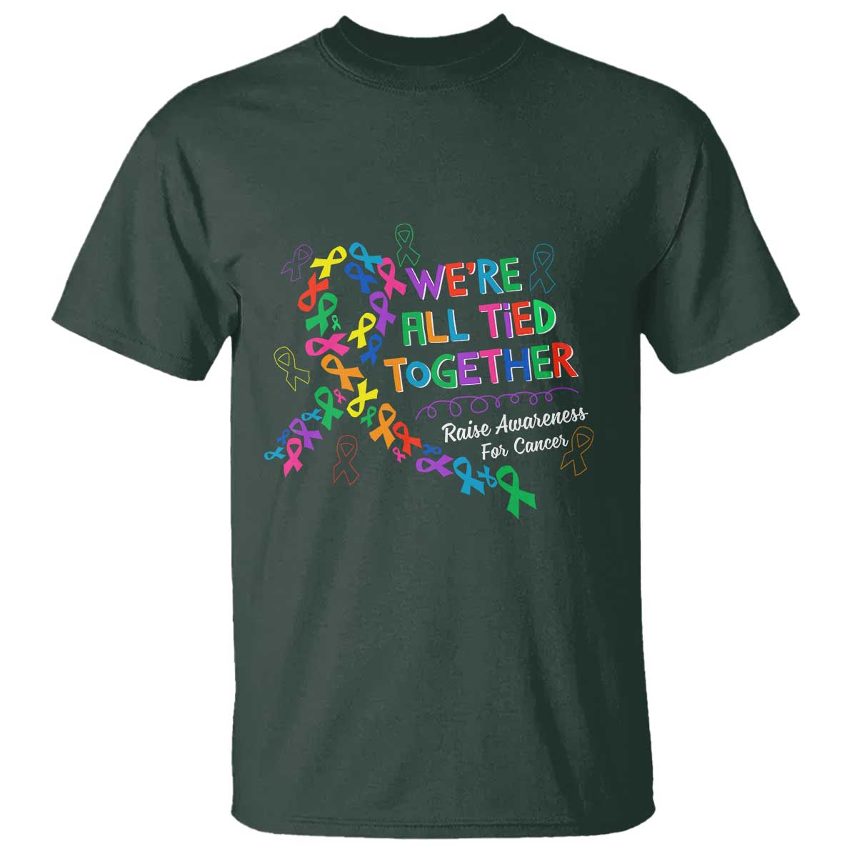 All Cancer Awareness T Shirt We're All Tied Together Raise Awareness For Cancer Ribbons TS11 Dark Forest Green Print Your Wear