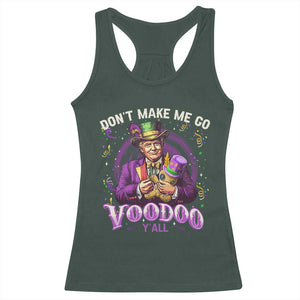 Funny Mardi Gras Trump Racerback Tank Top Don't Make Me Go Voodoo Y'all TS11 Dark Forest Green Print Your Wear