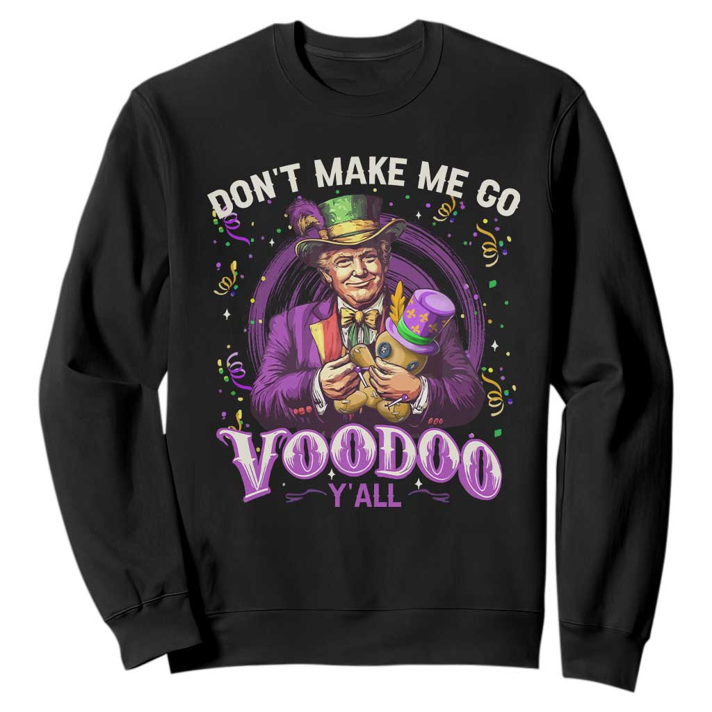 Funny Mardi Gras Trump Sweatshirt Don't Make Me Go Voodoo Y'all TS11 Black Print Your Wear